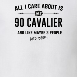 All I Care About Is My 90 Cavalier And Beer Funny T Shirt