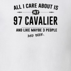 All I Care About Is My 97 Cavalier And Beer Funny T Shirt