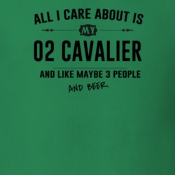 All I Care About Is My 02 Cavalier And Beer Funny T Shirt