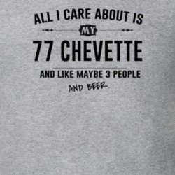 All I Care About Is My 77 Chevette And Beer Funny T Shirt