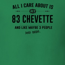 All I Care About Is My 83 Chevette And Beer Funny T Shirt