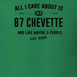 All I Care About Is My 87 Chevette And Beer Funny T Shirt