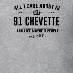 All I Care About Is My 91 Chevette And Beer Funny T Shirt