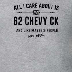 All I Care About Is My 62 Chevy Ck And Beer Funny T Shirt