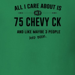 All I Care About Is My 75 Chevy Ck And Beer Funny T Shirt