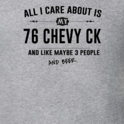 All I Care About Is My 76 Chevy Ck And Beer Funny T Shirt