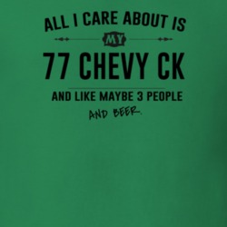 All I Care About Is My 77 Chevy Ck And Beer Funny T Shirt