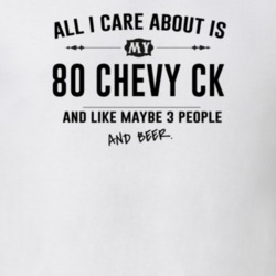 All I Care About Is My 80 Chevy Ck And Beer Funny T Shirt