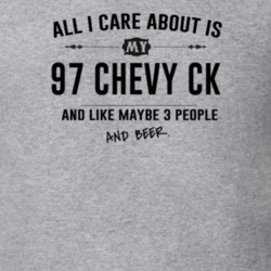 All I Care About Is My 97 Chevy Ck And Beer Funny T Shirt