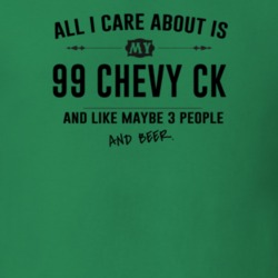 All I Care About Is My 99 Chevy Ck And Beer Funny T Shirt