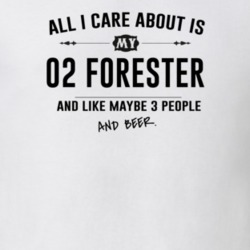 All I Care About Is My 02 Forester And Beer Funny T Shirt