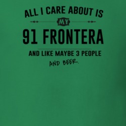 All I Care About Is My 91 Frontera And Beer Funny T Shirt