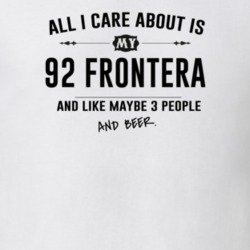 All I Care About Is My 92 Frontera And Beer Funny T Shirt