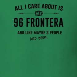 All I Care About Is My 96 Frontera And Beer Funny T Shirt