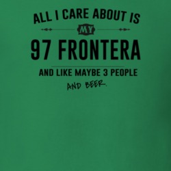 All I Care About Is My 97 Frontera And Beer Funny T Shirt