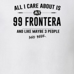 All I Care About Is My 99 Frontera And Beer Funny T Shirt
