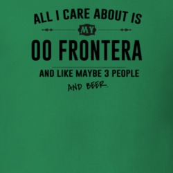 All I Care About Is My 00 Frontera And Beer Funny T Shirt