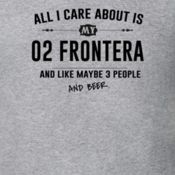 All I Care About Is My 02 Frontera And Beer Funny T Shirt