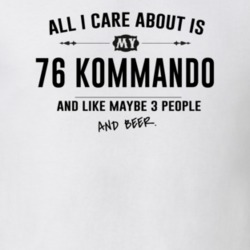 All I Care About Is My 76 Kommando And Beer Funny T Shirt