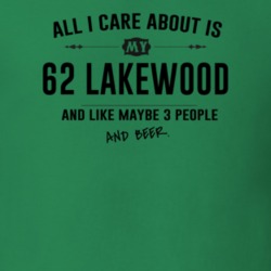 All I Care About Is My 62 Lakewood And Beer Funny T Shirt
