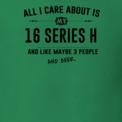 All I Care About Is My 16 Series H And Beer Funny T Shirt