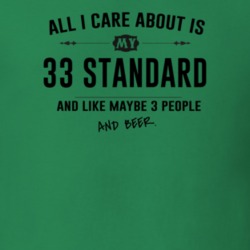 All I Care About Is My 33 Standard And Beer Funny T Shirt