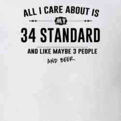 All I Care About Is My 34 Standard And Beer Funny T Shirt