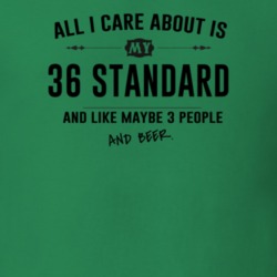 All I Care About Is My 36 Standard And Beer Funny T Shirt
