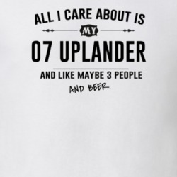 All I Care About Is My 07 Uplander And Beer Funny T Shirt