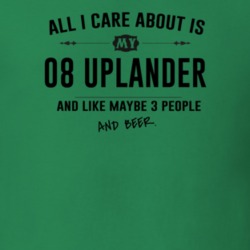 All I Care About Is My 08 Uplander And Beer Funny T Shirt