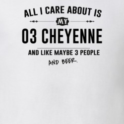 All I Care About Is My 03 Cheyenne And Beer Funny T Shirt