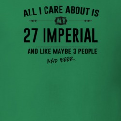 All I Care About Is My 27 Imperial And Beer Funny T Shirt