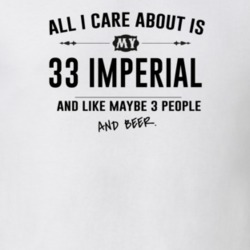 All I Care About Is My 33 Imperial And Beer Funny T Shirt