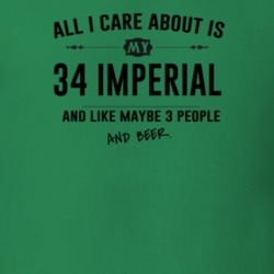 All I Care About Is My 34 Imperial And Beer Funny T Shirt