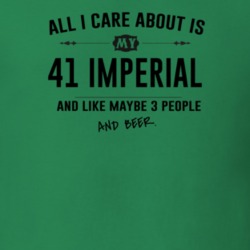 All I Care About Is My 41 Imperial And Beer Funny T Shirt