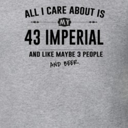 All I Care About Is My 43 Imperial And Beer Funny T Shirt