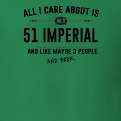 All I Care About Is My 51 Imperial And Beer Funny T Shirt