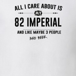 All I Care About Is My 82 Imperial And Beer Funny T Shirt