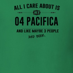 All I Care About Is My 04 Pacifica And Beer Funny T Shirt