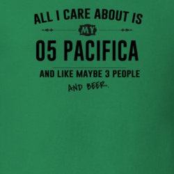 All I Care About Is My 05 Pacifica And Beer Funny T Shirt