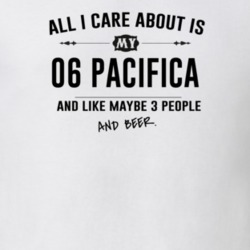 All I Care About Is My 06 Pacifica And Beer Funny T Shirt