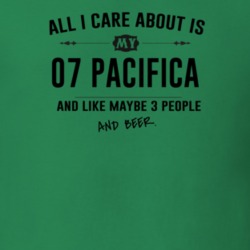All I Care About Is My 07 Pacifica And Beer Funny T Shirt