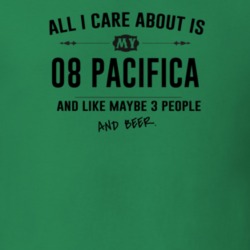 All I Care About Is My 08 Pacifica And Beer Funny T Shirt