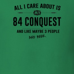 All I Care About Is My 84 Conquest And Beer Funny T Shirt