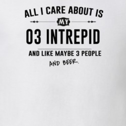 All I Care About Is My 03 Intrepid And Beer Funny T Shirt