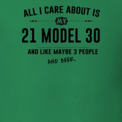 All I Care About Is My 21 Model 30 And Beer Funny T Shirt