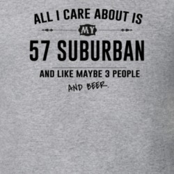 All I Care About Is My 57 Suburban And Beer Funny T Shirt