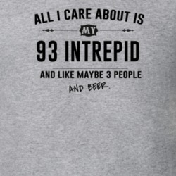 All I Care About Is My 93 Intrepid And Beer Funny T Shirt