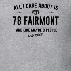 All I Care About Is My 78 Fairmont And Beer Funny T Shirt