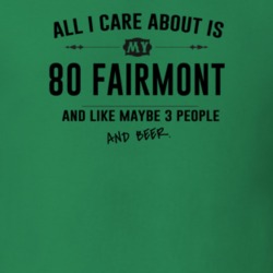 All I Care About Is My 80 Fairmont And Beer Funny T Shirt